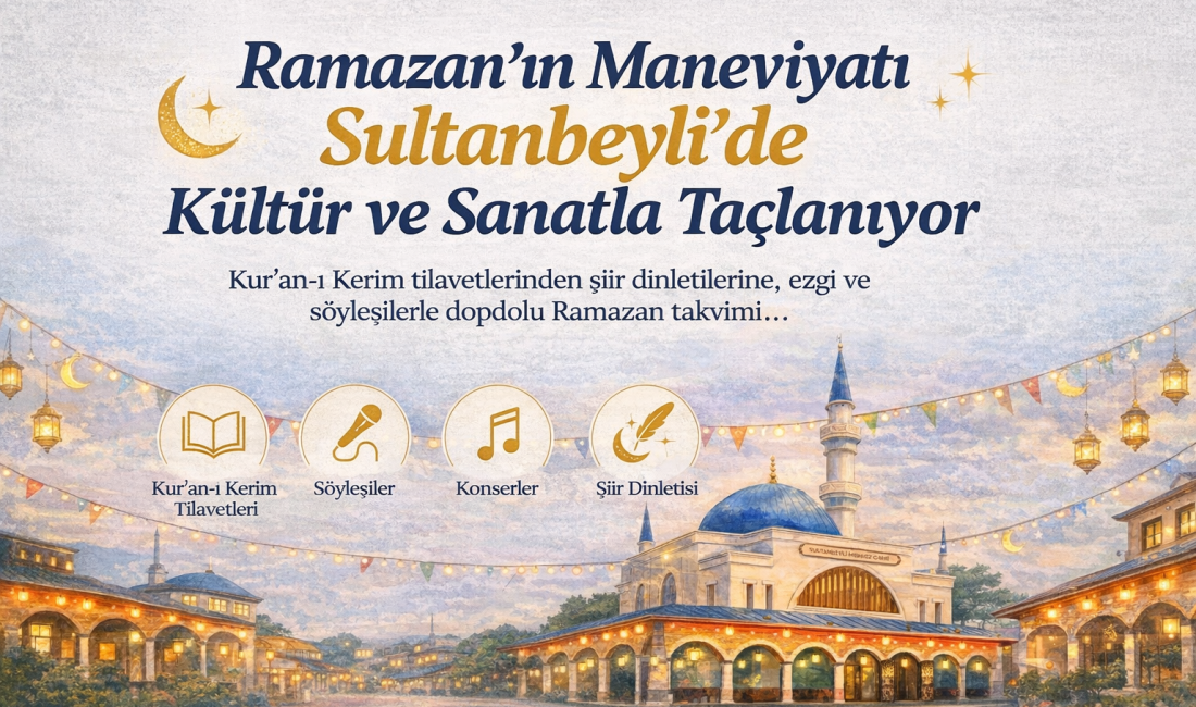Ramazan ayının manevi atmosferi bu yıl da Sultanbeyli’de kültür ve