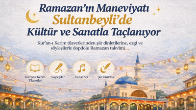 Ramazan ayının manevi atmosferi bu yıl da Sultanbeyli’de kültür ve