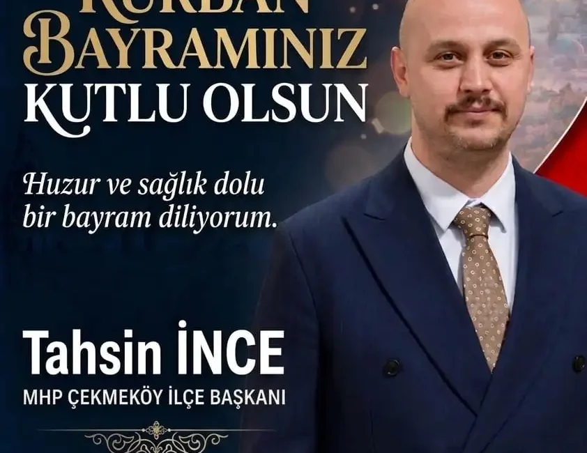 MHP Çekmeköy İlçe Başkanı Tahsin İNCE’den Kurban Bayramı Mesajı &nbsp;