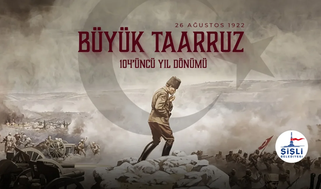 Şişli Belediyesi, Büyük Taarruz’un 104’üncü yılında Atatürk ve tüm kahramanları