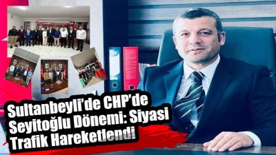 Cumhuriyet Halk Partisi Sultanbeyli İlçe Başkanlığı’nda Adem Seyitoğlu’nun göreve gelmesinin