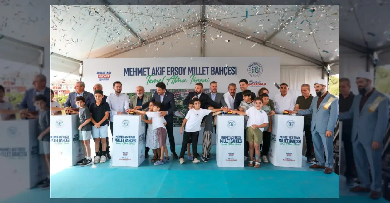 Arnavutköy’de Mehmet Akif Ersoy Millet Bahçesi’nin Temeli Atıldı