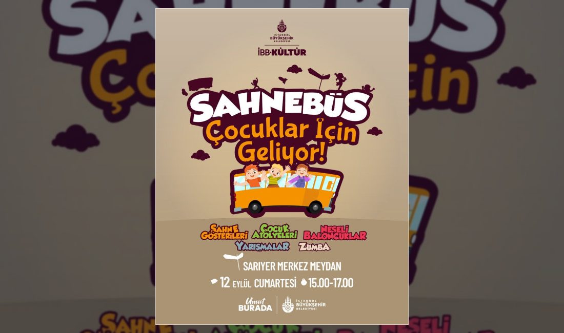 İstanbul Büyükşehir Belediyesi Sahnebüs etkinliği ile 12-13 Eylül tarihlerinde Sarıyer