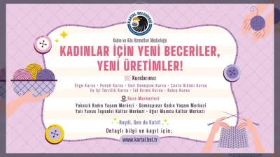 Kartal Belediyesi Kadın ve Aile Hizmetleri Müdürlüğü, vatandaşların yeni beceriler