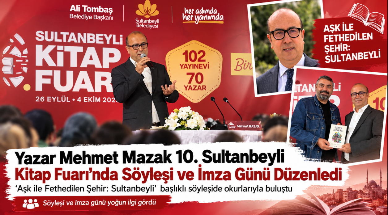YAZAR MEHMET MAZAK 10. SULTANBEYLİ KİTAP FUARI’NDA SÖYLEŞİ VE İMZA GÜNÜ DÜZENLEDİ