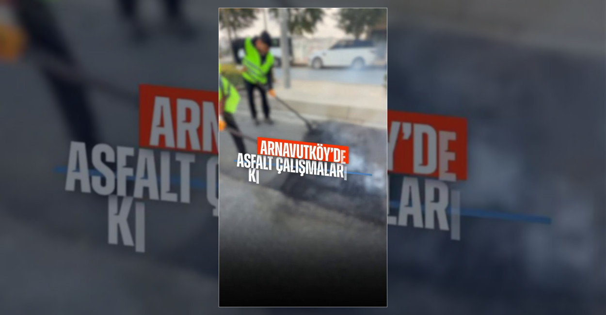 Arnavutköy’de Yollar Teknolojiyle Güçlendiriliyor
