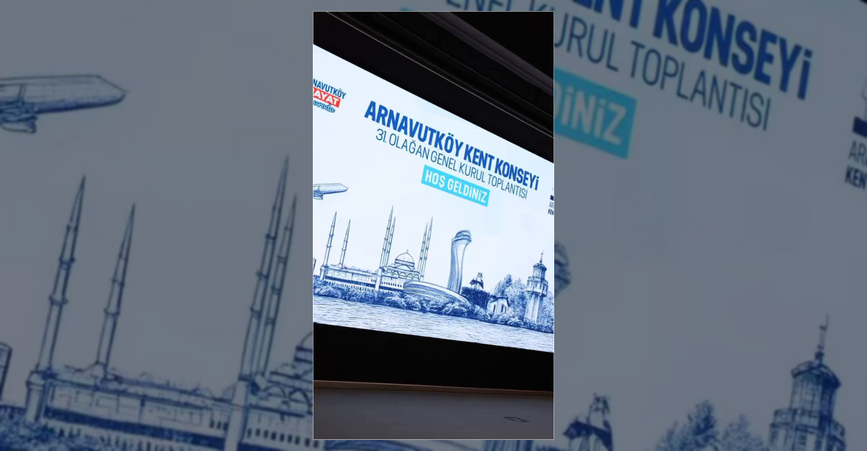 Arnavutköy Kent Konseyi 31. Olağan Genel Kurul Toplantısı Yapıldı
