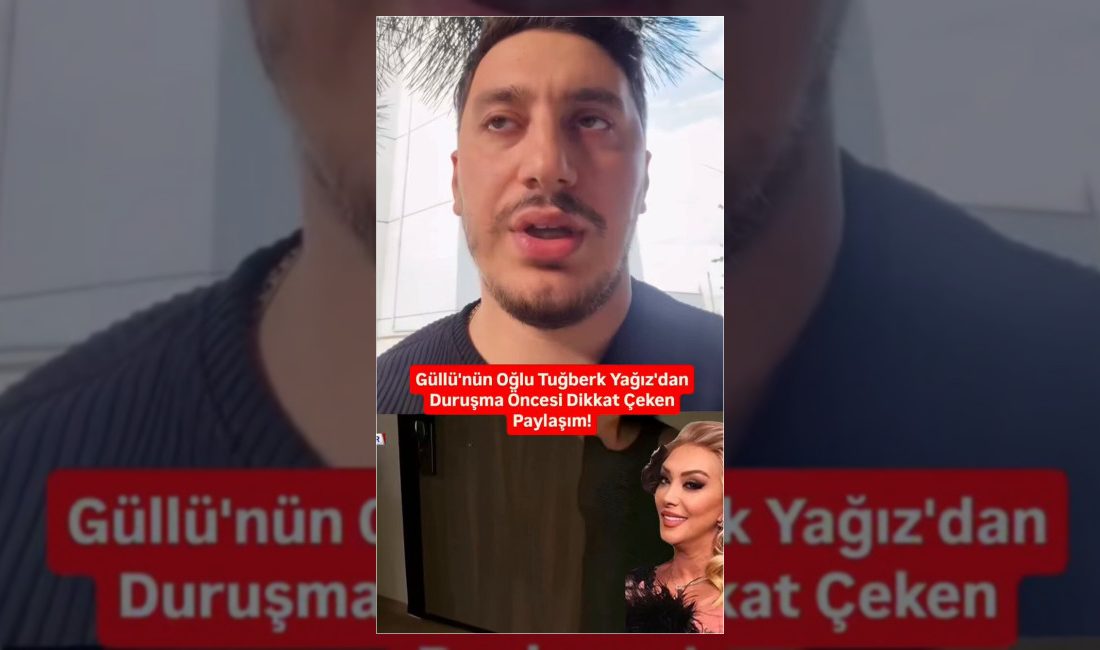 Şarkıcı Güllü'nün oğlu Tuğberk Yağız Gülter, yaklaşan kritik duruşma öncesinde