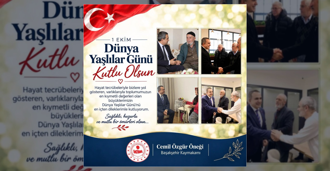 Başakşehir Kaymakamlığı, 1 Ekim Dünya Yaşlılar Günü dolayısıyla yayımladığı mesajda
