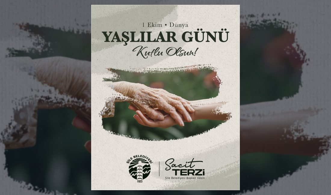 Şile Belediyesi, 1 Ekim Dünya Yaşlılar Günü dolayısıyla yayımladığı mesajda