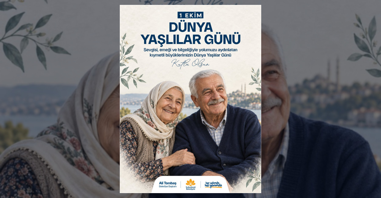 Sultanbeyli Belediyesi, 1 Ekim Dünya Yaşlılar Günü dolayısıyla yayımladığı mesajda