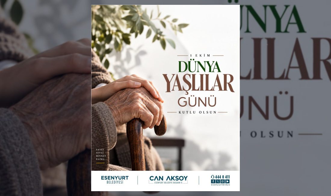 Esenyurt Belediyesi, 1 Ekim Dünya Yaşlılar Günü dolayısıyla yayımladığı mesajda