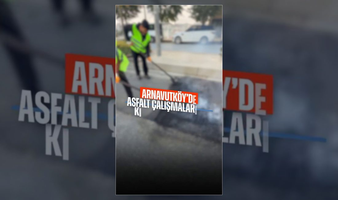 Arnavutköy Belediyesi, ilçe genelindeki yolları daha güvenli, konforlu ve uzun