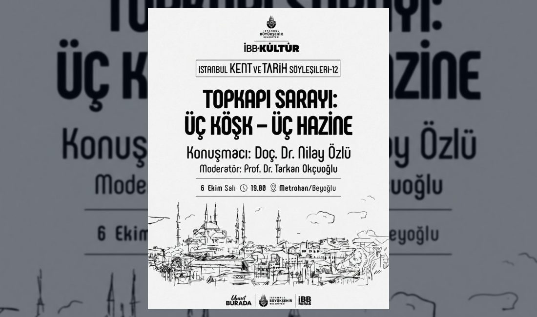 İstanbul Kent ve Tarih Söyleşileri'nin 12'ncisinde Topkapı Sarayı'nın üç önemli