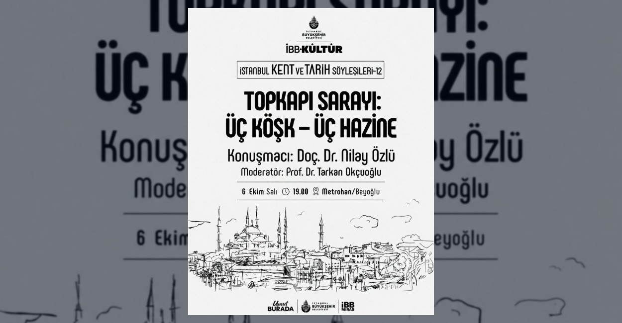 İstanbul Kent ve Tarih Söyleşileri'nin 12'ncisinde Topkapı Sarayı'nın üç önemli