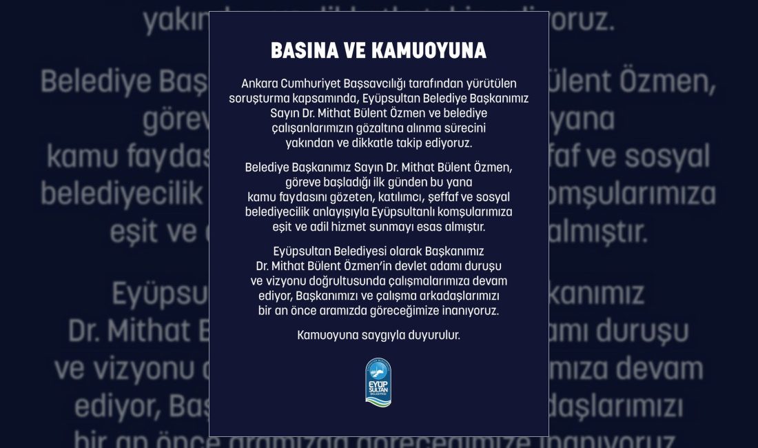 Eyüpsultan Belediyesi, Ankara Cumhuriyet Başsavcılığı tarafından yürütülen soruşturma sürecini yakından