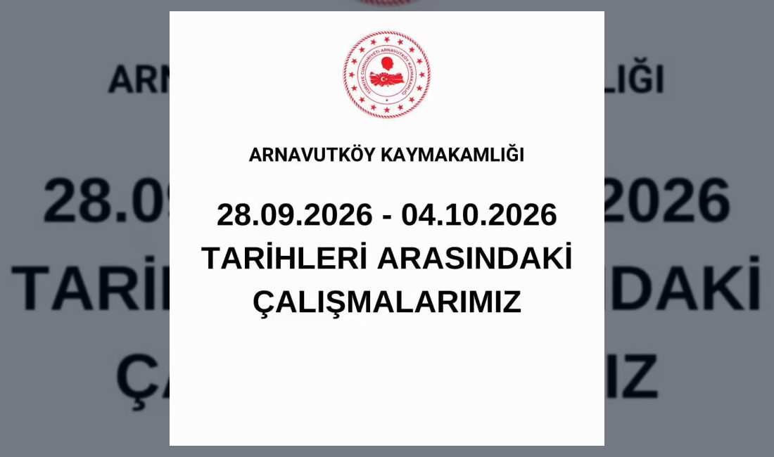 Arnavutköy Kaymakamlığı, 28 Eylül ile 4 Ekim 2026 tarihleri arasında