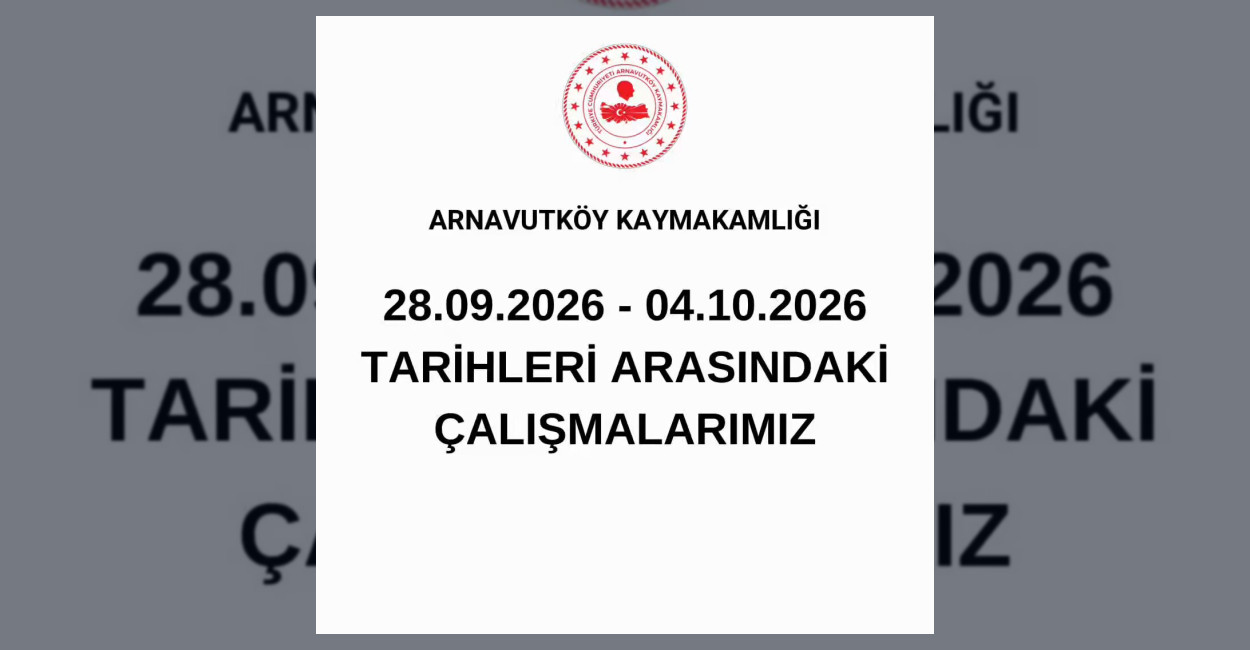 Arnavutköy Kaymakamlığı, 28 Eylül ile 4 Ekim 2026 tarihleri arasında