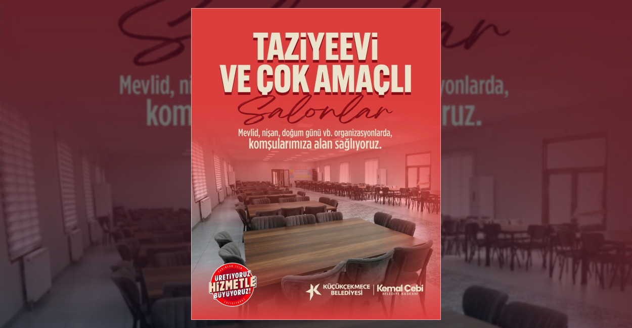 Küçükçekmece Belediyesi, ilçe genelindeki taziyeevi ve çok amaçlı salonlarla vatandaşların