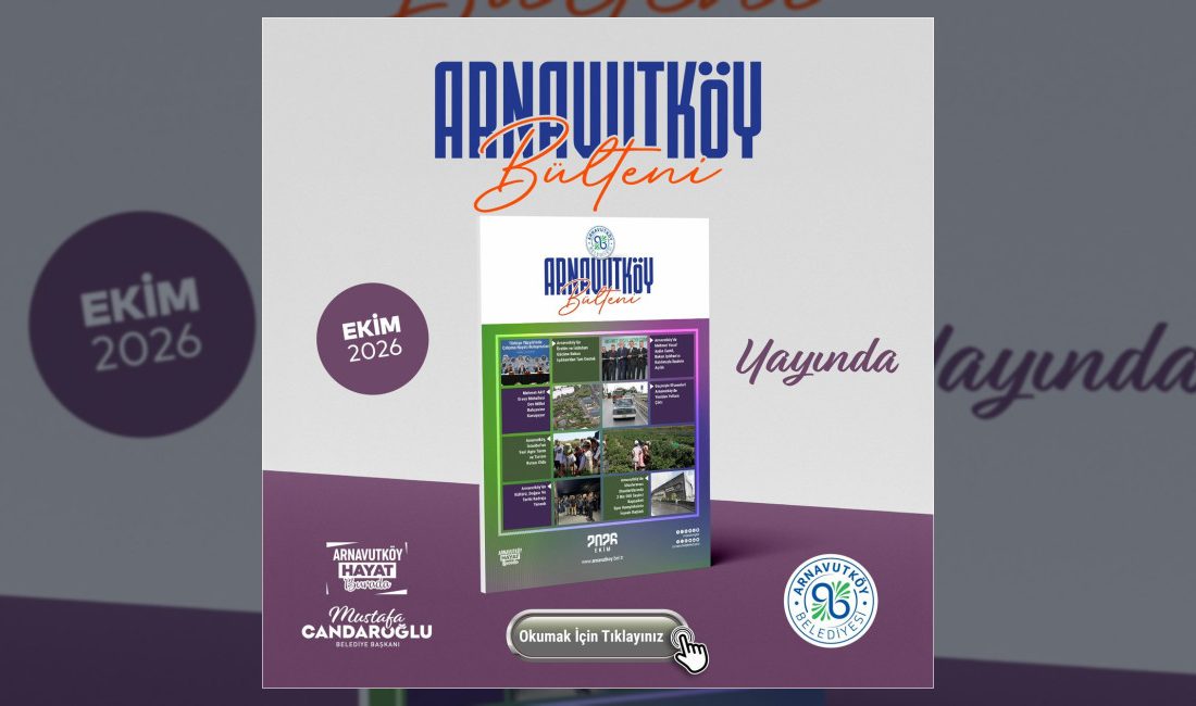 Arnavutköy Belediyesi tarafından hazırlanan Arnavutköy Bülteni'nin Ekim 2026 sayısı yayımlanarak