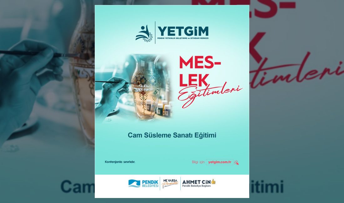 Pendik Belediyesi YETGİM'de 30-50 yaş arası adaylar için uygulamalı Cam