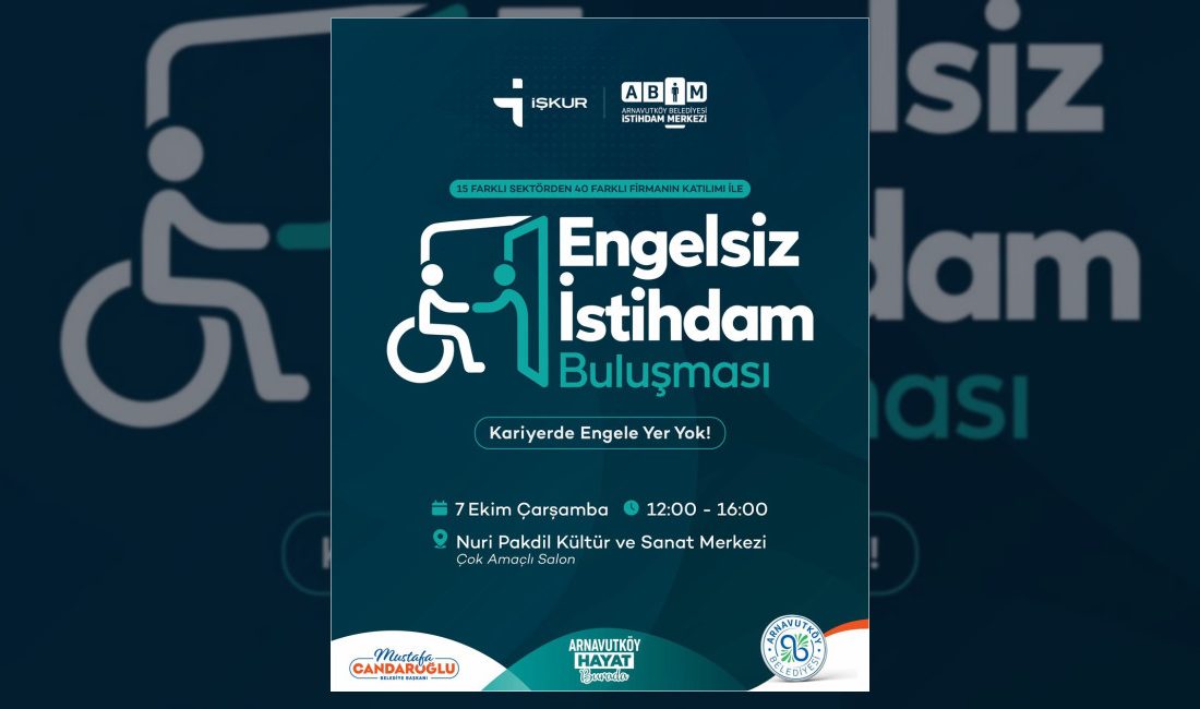 Arnavutköy Belediyesi ve İŞKUR iş birliğiyle gerçekleştirilecek Engelsiz İstihdam Buluşması,