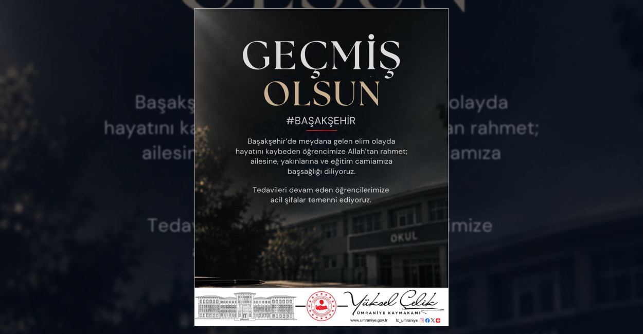 Ümraniye Kaymakamlığı, Başakşehir'de yaşanan üzücü olayda hayatını kaybeden öğrenci için
