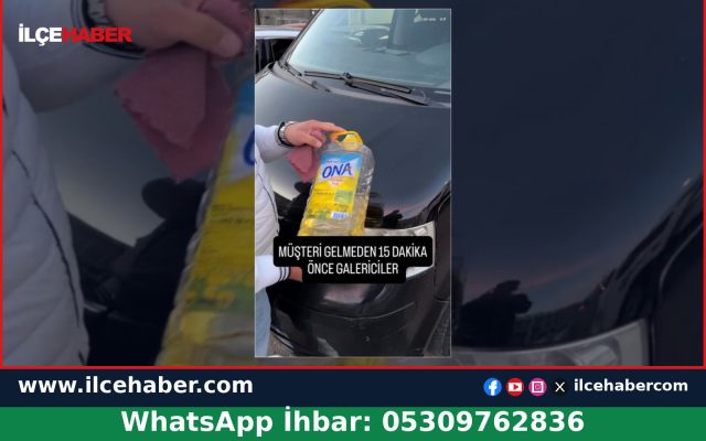 Galerici sattığı aracı teslim etmeden önce sıvı yağ ile sildi