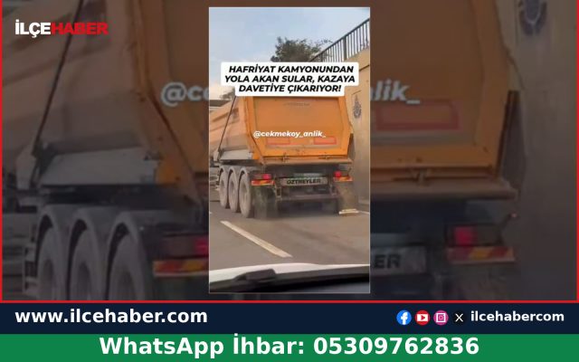 Çekmeköy’de hafriyat kamyonundan yola akan sular tehlike saçıyor