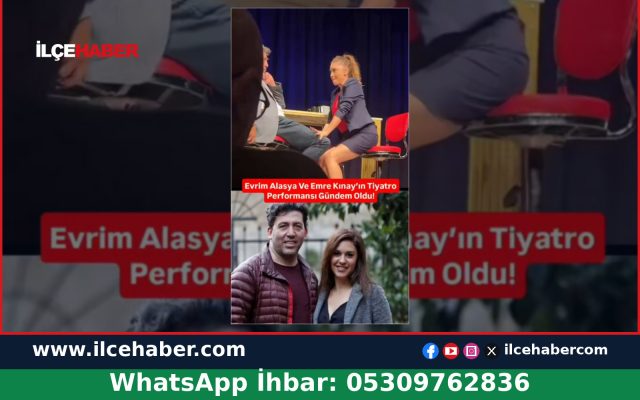 Evrim Alasya ve Emre Kınay’ın Tiyatro Performansı Gündem Oldu