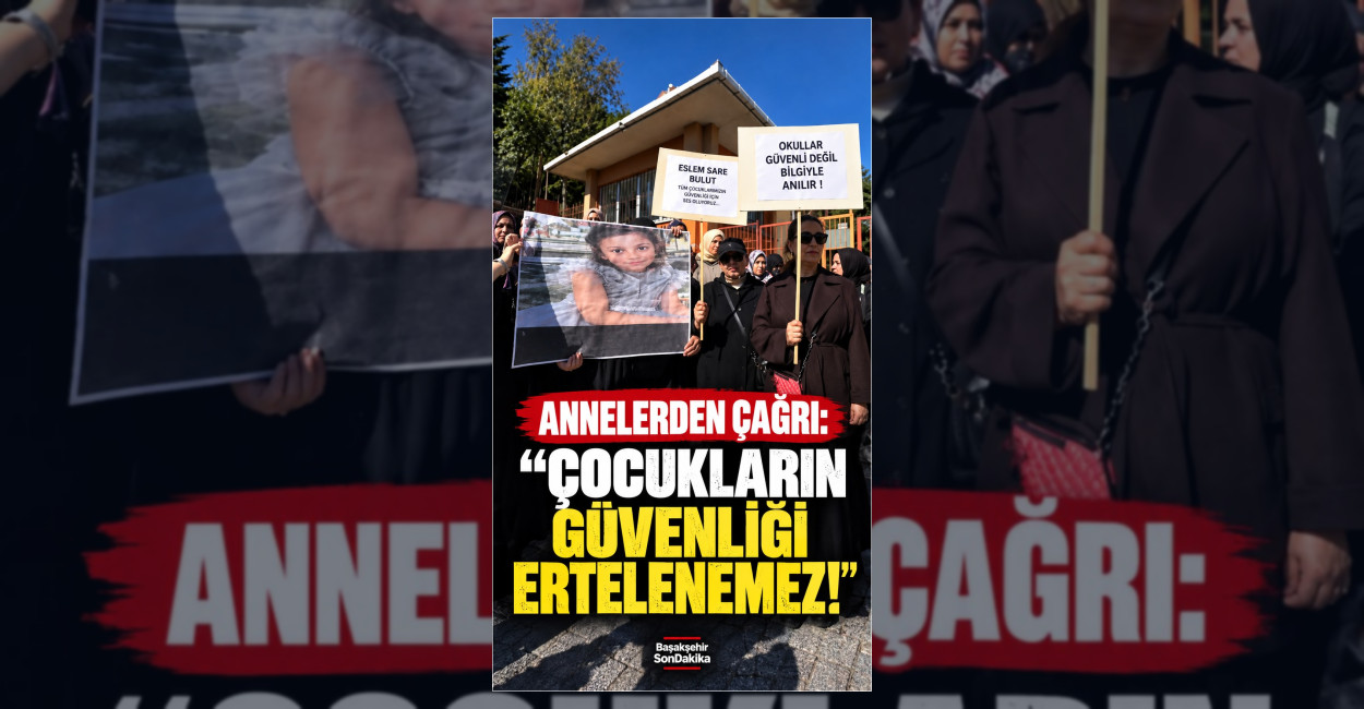 Başakşehir’de annelerden okul güvenliği çağrısı