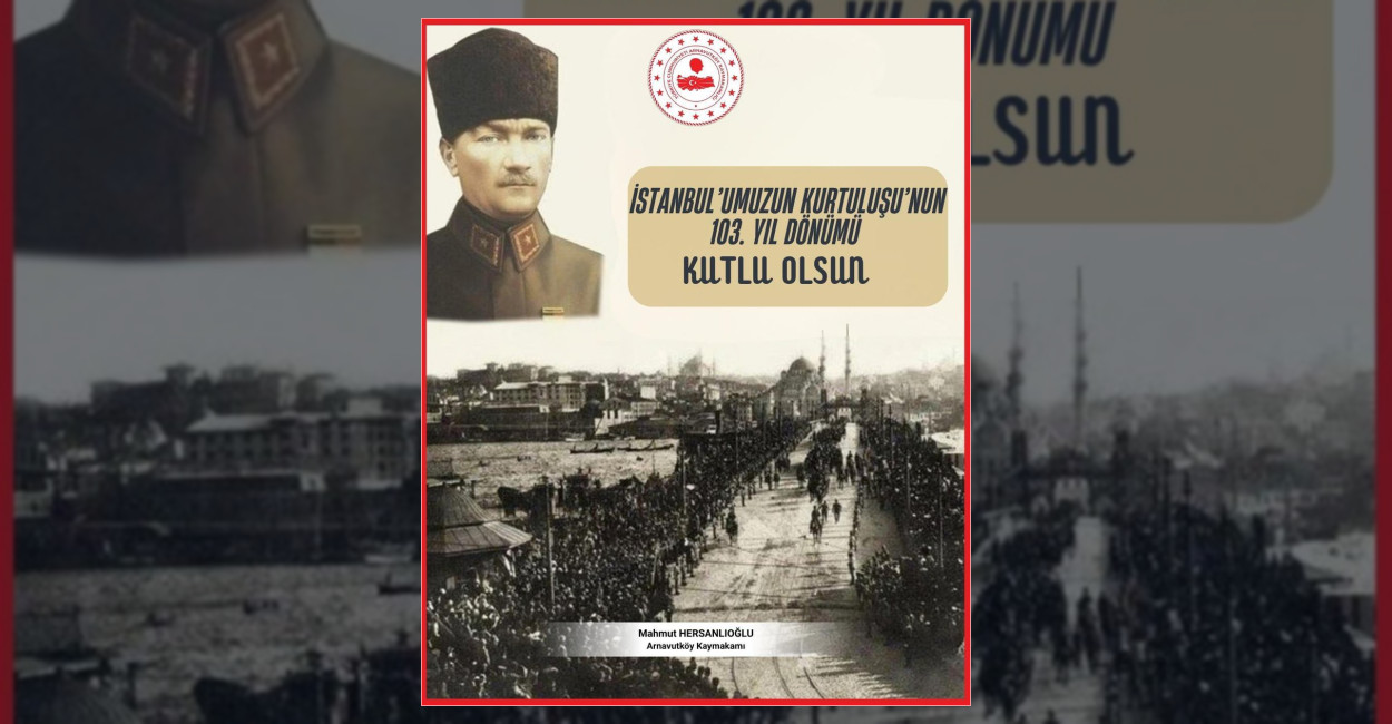 İstanbul’un Kurtuluşunun 103. Yıl Dönümü Kutlanıyor