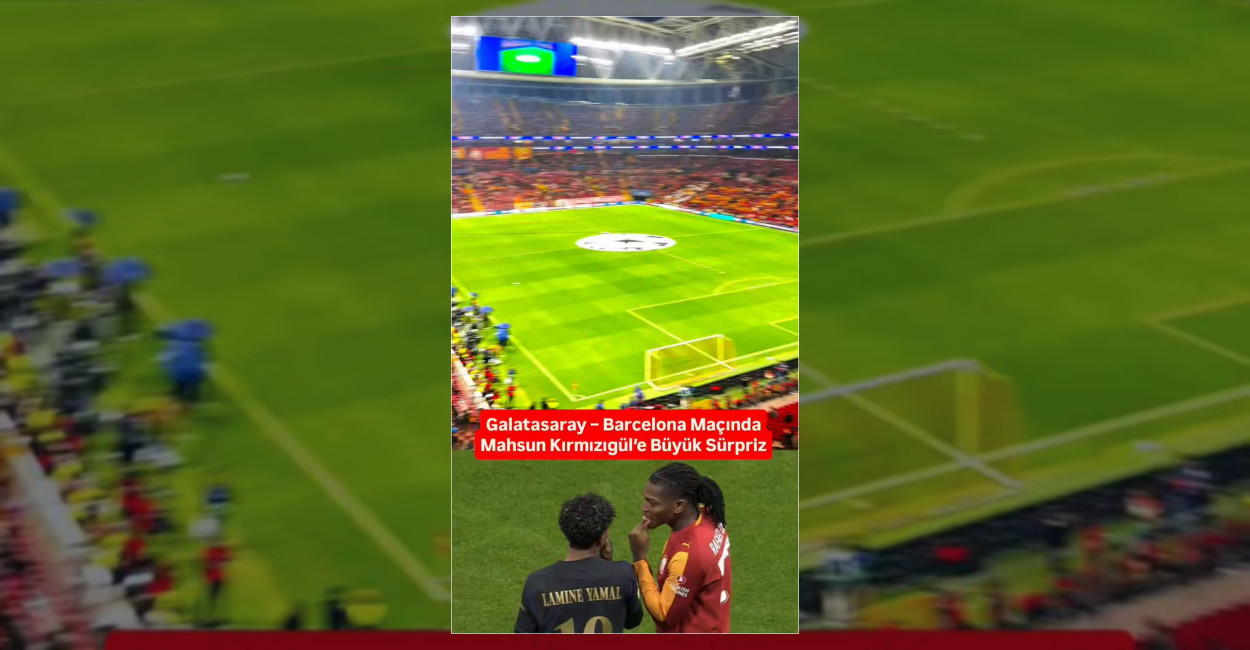 Mahsun Kırmızıgül’e Galatasaray-Barcelona Maçında Sürpriz