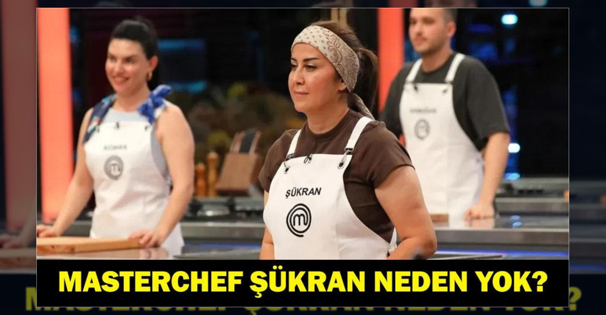 MasterChef Şükran neden yok, hastalığı ne zaman dönecek?