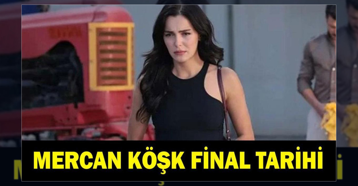 Mercan Köşk Dizisi İçin Final Kararı Alındı
