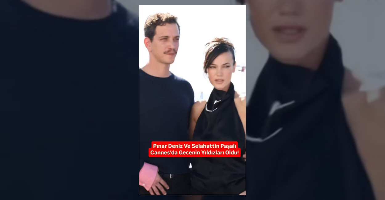 Pınar Deniz ve Selahattin Paşalı Cannes’da