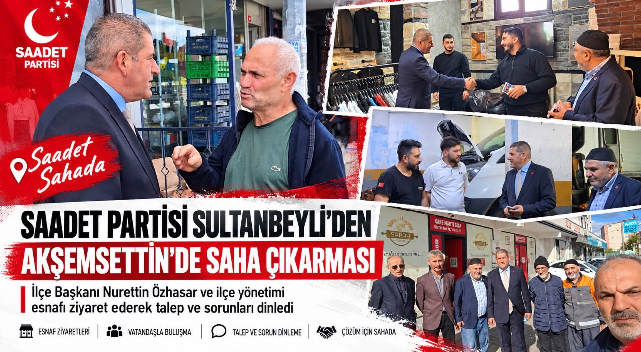Saadet Partisi Sultanbeyli’den Akşemsettin Mahallesi’nde Esnaf Ziyareti