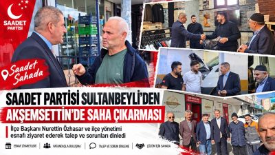  Saadet Partisi Sultanbeyli İlçe Başkanı Nurettin Özhasar ve ilçe yönetimi,