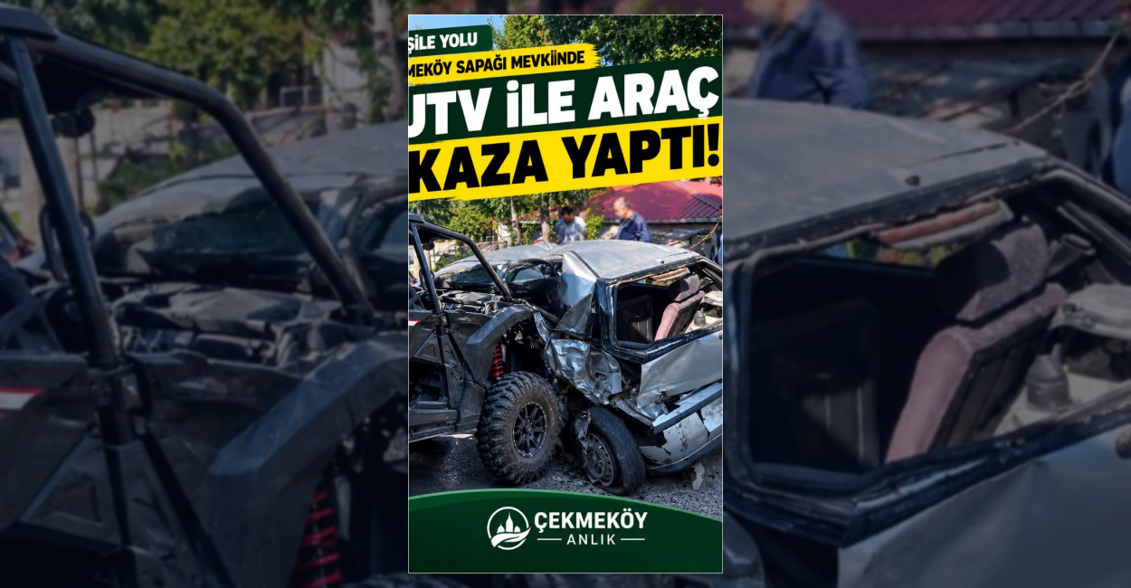 Şile Yolu Çekmeköy Sapağı’nda Otomobil ile UTV Çarpıştı